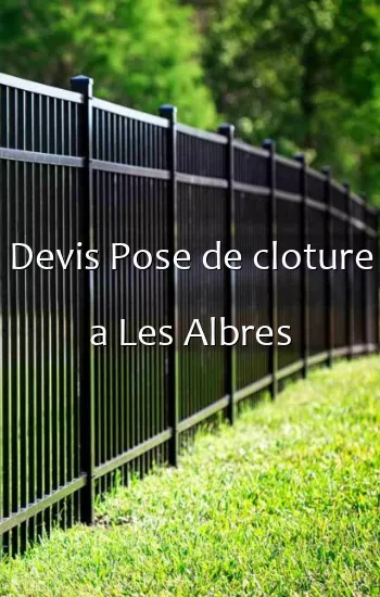Devis Pose de cloture a Les Albres