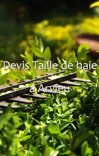 Devis Taille de haie a Arvieu