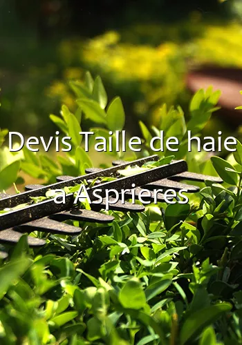 Devis Taille de haie a Asprieres