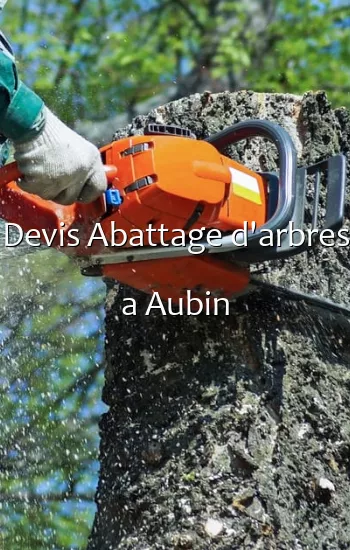 Devis Abattage d'arbres a Aubin