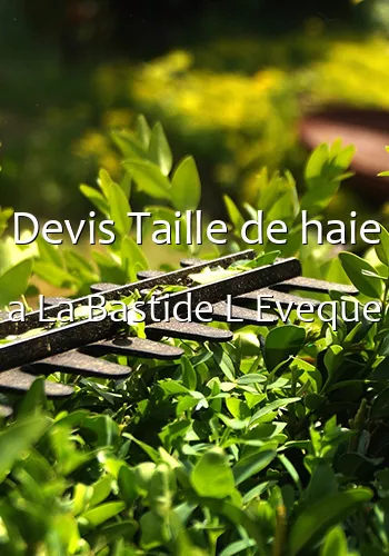 Devis Taille de haie a La Bastide L Eveque