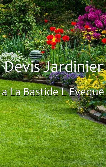 Devis Jardinier a La Bastide L Eveque