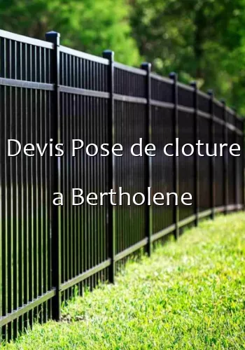 Devis Pose de cloture a Bertholene