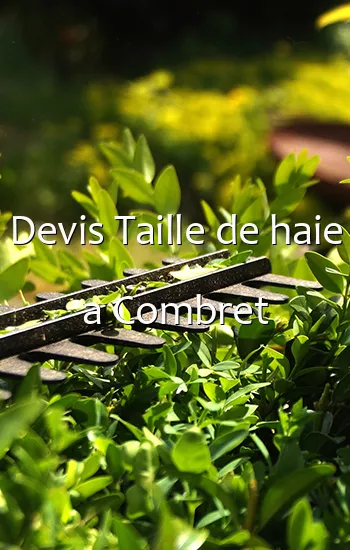 Devis Taille de haie a Combret