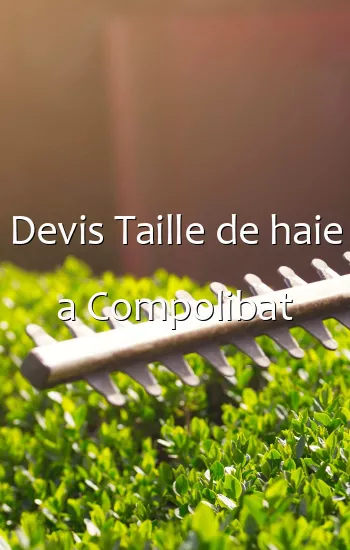 Devis Taille de haie a Compolibat