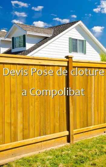 Devis Pose de cloture a Compolibat