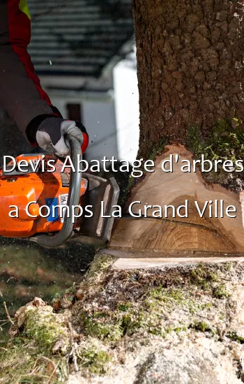 Devis Abattage d'arbres a Comps La Grand Ville