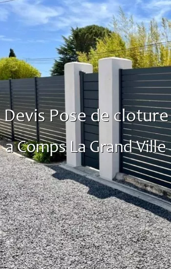 Devis Pose de cloture a Comps La Grand Ville