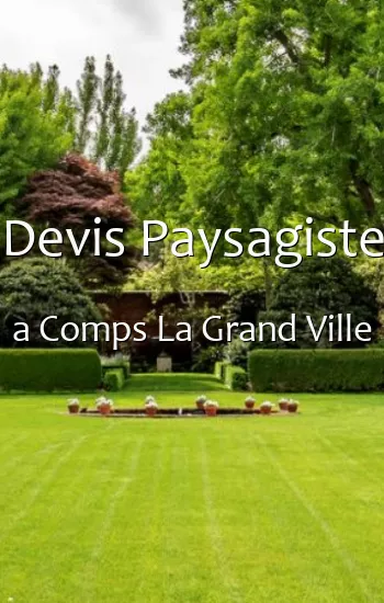 Devis Paysagiste a Comps La Grand Ville
