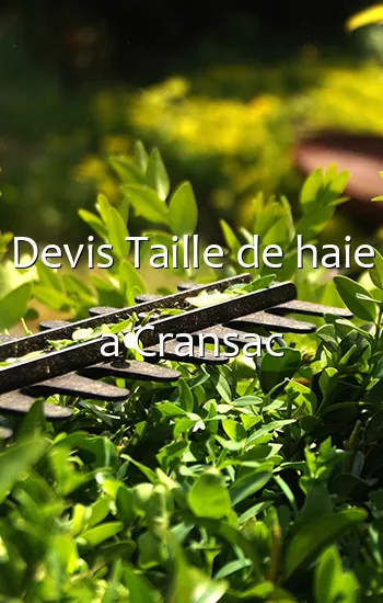 Devis Taille de haie a Cransac
