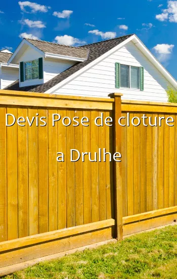 Devis Pose de cloture a Drulhe