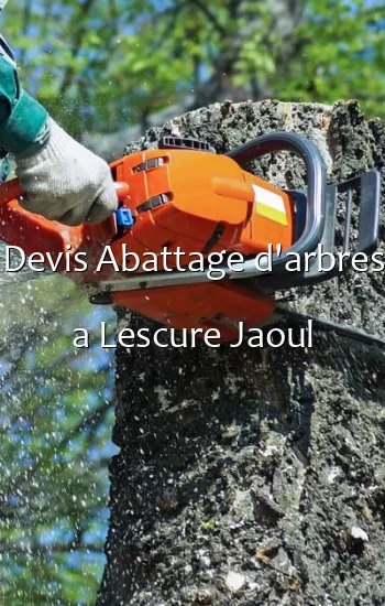 Devis Abattage d'arbres a Lescure Jaoul