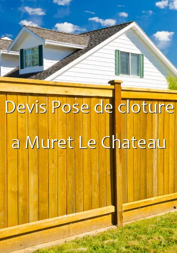 Devis Pose de cloture a Muret Le Chateau