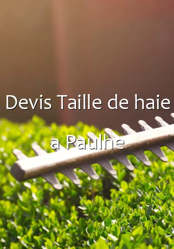 Devis Taille de haie a Paulhe