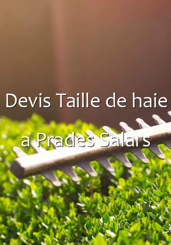 Devis Taille de haie a Prades Salars
