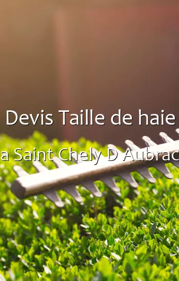 Devis Taille de haie a Saint Chely D Aubrac