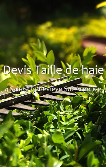 Devis Taille de haie a Sainte Genevieve Sur Argence