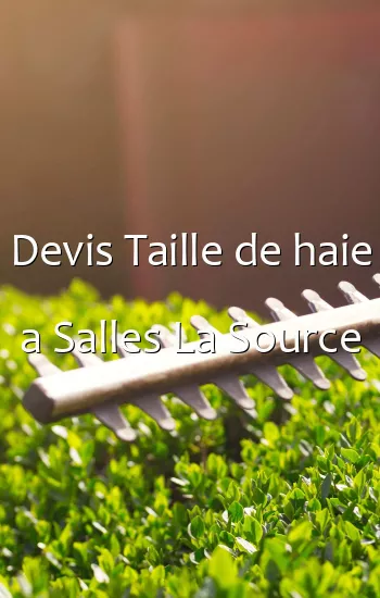 Devis Taille de haie a Salles La Source