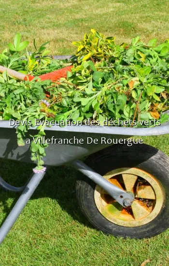 Devis Evacuation des déchets verts a Villefranche De Rouergue